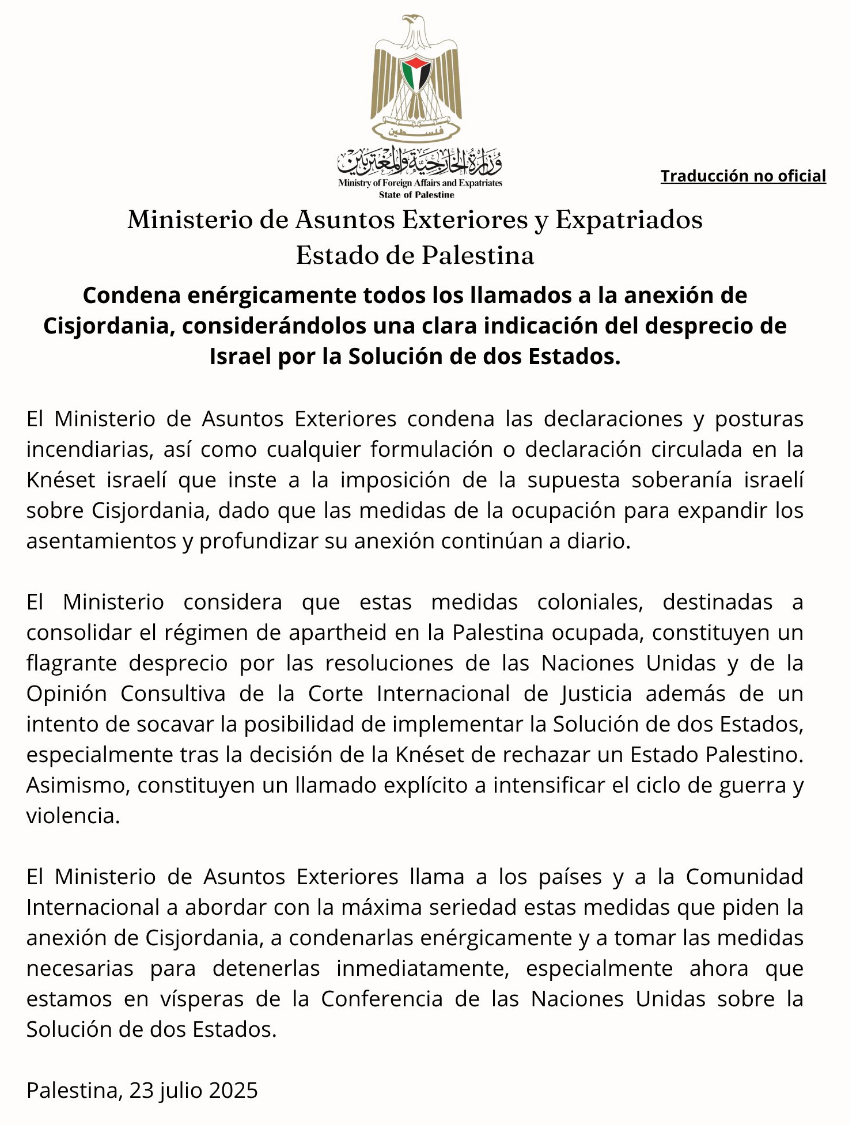 Ministerio de Asuntos Exteriores y ExpatriadosEstado de PalestinaCondena enérgicamente todos los llamados a la anexión de Cisjordania, considerándolos una clara indicación del desprecio de Israel por la Solución de dos Estados.